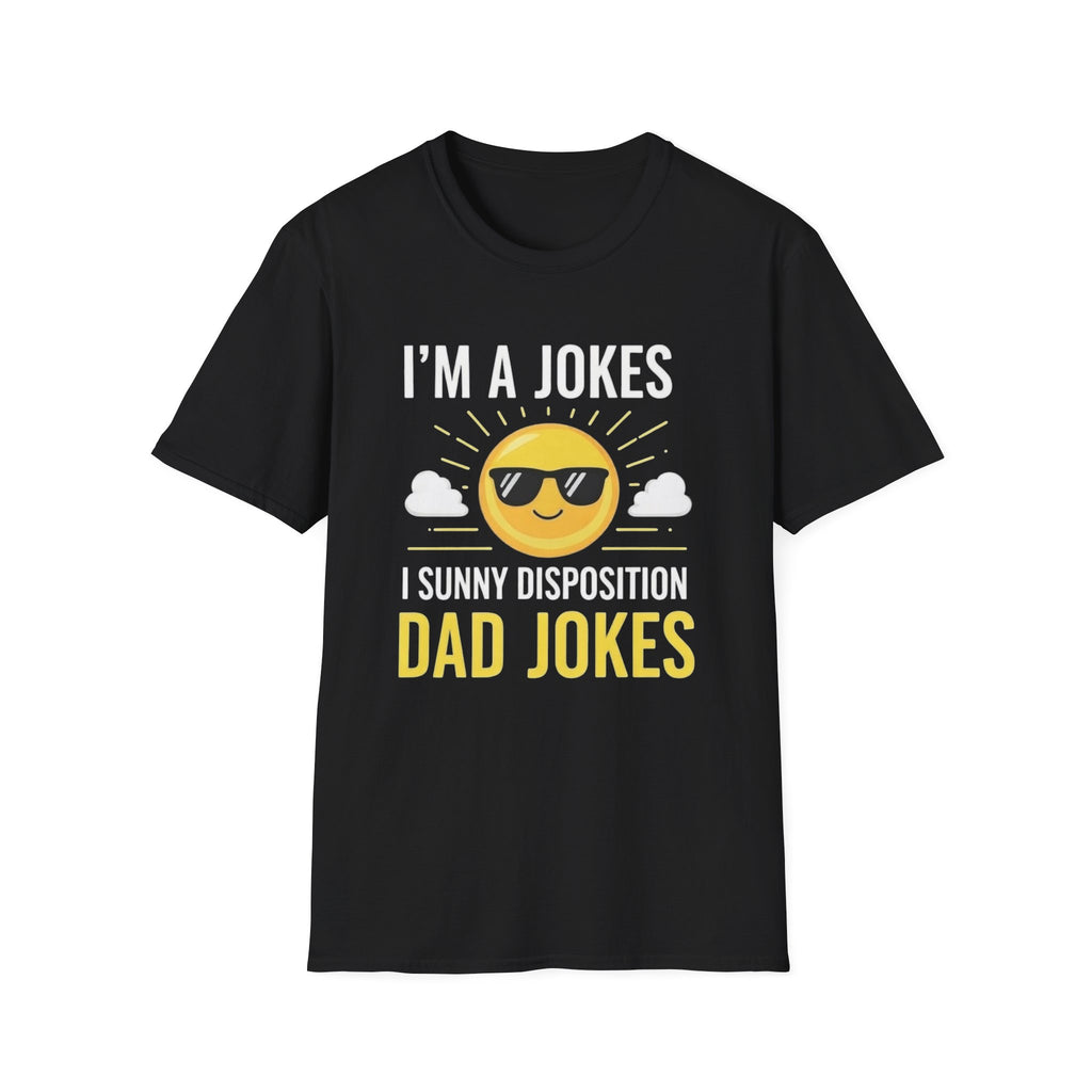 Dad Jokes T-Shirt — "I’m A Jokes, I Sunny Disposition" Funny Father’s Day Tee